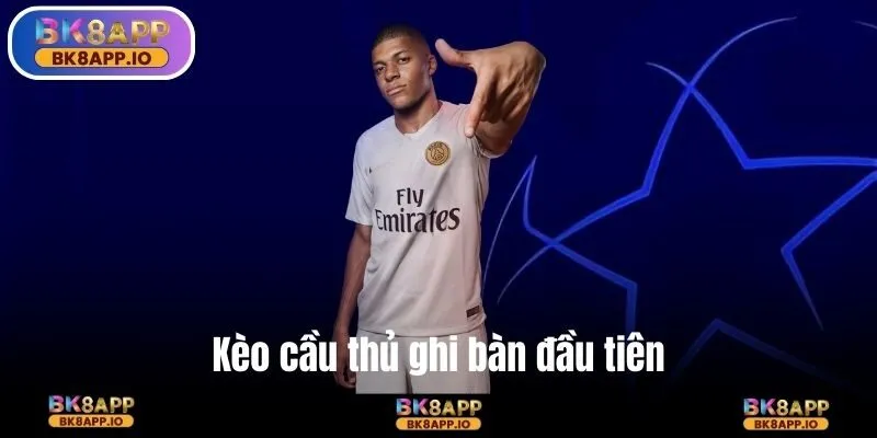 Kèo cầu thủ ghi bàn đầu tiên