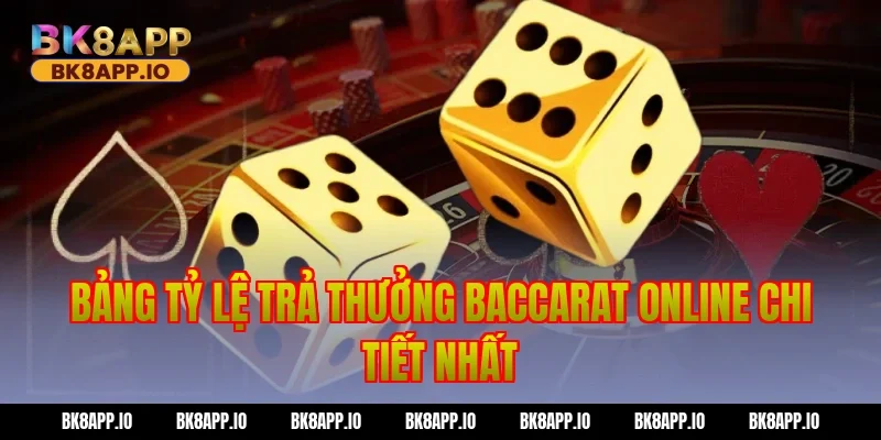 Bảng Tỷ Lệ Trả Thưởng Baccarat online Chi Tiết Nhất