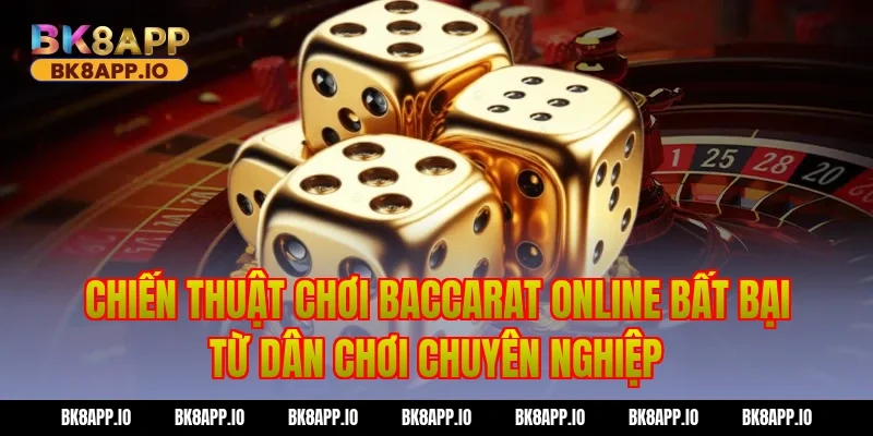 Chiến Thuật Chơi Baccarat online Bất Bại Từ Dân Chơi Chuyên Nghiệp