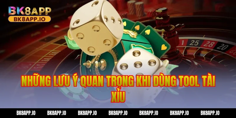 Những lưu ý quan trọng khi dùng tool tài xỉu