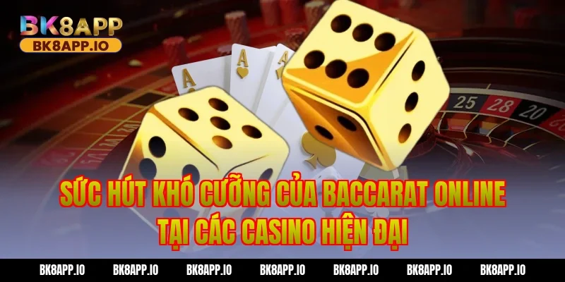 Sức Hút Khó Cưỡng Của Baccarat online Tại Các Casino Hiện Đại
