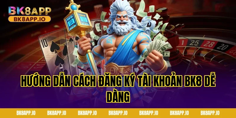 Hướng dẫn cách đăng ký tài khoản BK8 dễ dàng